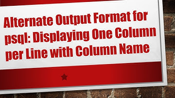 Alternate Output Format for psql: Displaying One Column per Line with Column Name