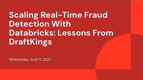 Scaling Real-Time Fraud Detection With Databricks: Lessons From DraftKings