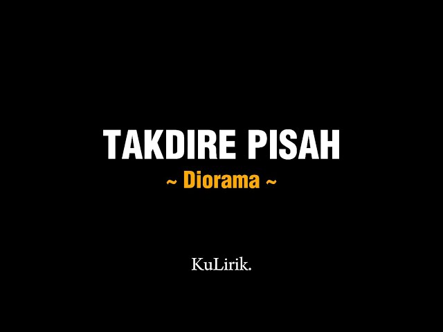 TAKDIRE PISAH - Diorama (Full lirik) | Lirik lagu | KuLirik. class=