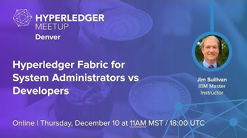 Hyperledger Fabric for System Administrators vs Developers