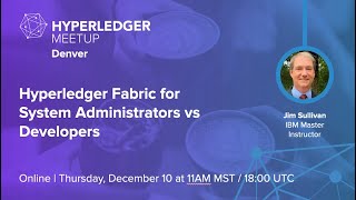 Hyperledger Fabric for System Administrators vs Developers