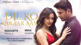 Dil Ko Karaar Aaya - Sidharth Shukla & Neha Sharma | Neha Kakkar & YasserDesai | Rajat Nagpal | Rana