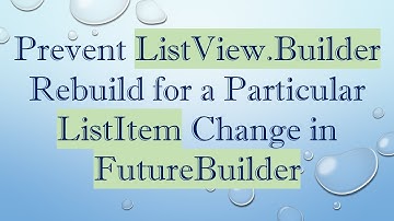 Prevent ListView.Builder Rebuild for a Particular ListItem Change in FutureBuilder