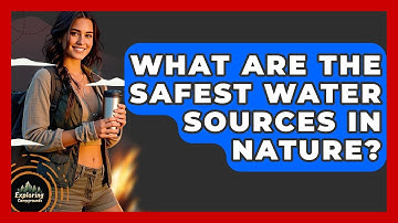 What Are The Safest Water Sources In Nature? - Exploring Campgrounds