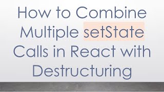 How to Combine Multiple setState Calls in React with Destructuring