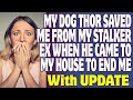 r/Relationships | My Dog Thor Saved Me From My Stalker Ex When He Came To My House To End Me