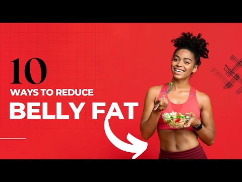 10 Ways to Reduce Belly Fat and It's Not All Exercise