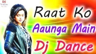 Rat Ko Aaonga Main💞Dj Remix Love Dance Song💞Mujhse Sadi Karogi💞Dj Vikas Hathras