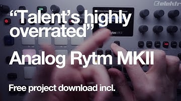 Talent’s highly overrated : Analog Rytm Mk2 : Free project incl