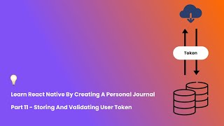 Learn React Native By Creating A Personal Journal - Part 11 - Storing And Validating User Token 🔐