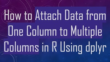How to Attach Data from One Column to Multiple Columns in R Using dplyr