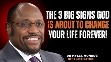 Three BIG Signs God Is About to Change Your Life Forever | Powerful Motivation | Myles Munroe