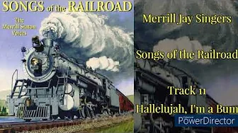 Merrill Jay Singers - Hallelujah, I'm a Bum (Songs of the Railroad) Merrill Jay Singers - Hallelujah, I'm a Bum (Songs of the Railroad)