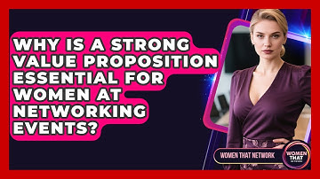 Why Is A Strong Value Proposition Essential For Women At Networking Events? - Women That Network