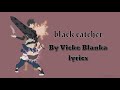 Black clover op 10 &#39;&#39;Black catcher&quot; by vickeblanka Lyrics video