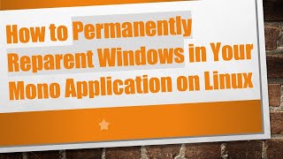 How to Permanently Reparent Windows in Your Mono Application on Linux screenshot 3