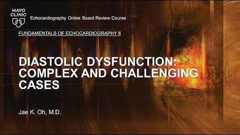 Diastolic Dysfunction Complex and Challenging Cases | Mayo clinic ECHO 2024