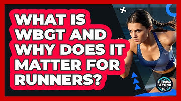 What Is WBGT And Why Does It Matter For Runners? - Running Beyond Limits