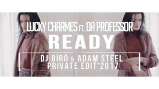 Lucky Charmes  - Ready (Dj Bíró &  Adam Steel Private Edit'2017)