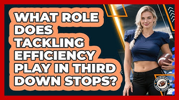 What Role Does Tackling Efficiency Play In Third Down Stops? - Gridiron Data Digest