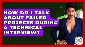 How Do I Talk About Failed Projects During A Technical Interview? - Job Success Network