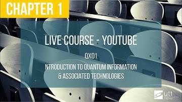 Live course QX01 Chapter 1:  Introduction to quantum information & associated technologies