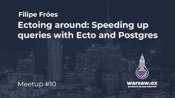 Filipe Fróes - Ectoing around: Speeding up queries with Ecto and Postgres @ warsaw.ex #10