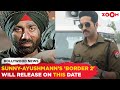 Sunny Deol, Ayushmann Khurrana starrer &#39;Border 2&#39; is targeting THIS date for release