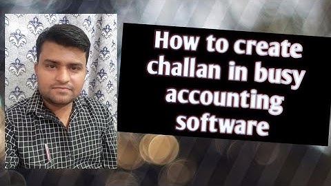 How to Create challan In Busy Accounting Software