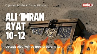 Tafsir Al Qur'an Al Karim: QS Ali 'Imran 10-12 - Ustadz Abu Yahya Badru Salam, Lc
