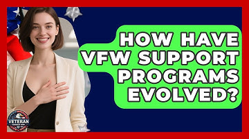 How Have VFW Support Programs Evolved? - Veteran Community Guide
