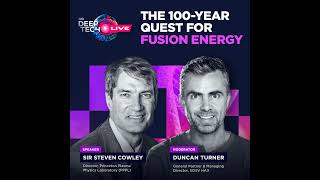 The 100-Year Quest for Fusion Energy with Sir Steven Cowley (PPPL) | SOSV Deep Tech LIVE