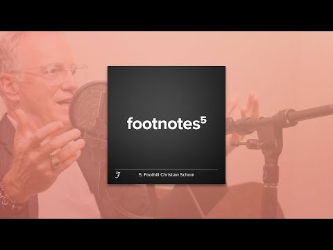 Episode 5: Foothill Christian School | Footnotes