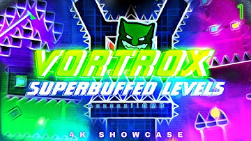 [4K]  - ALL VORTROX SUPERBUFFED LEVELS! (Part 1) | Geometry Dash