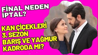 Kan Çiçekleri Final Neden İptal edildi? Barış ve Yağmur 3. Sezonda Kadroda mı? Resimi