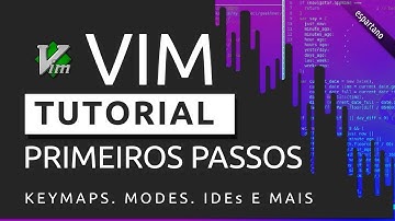 VIM TUTORIAL: COMO COMEÇAR - KEYMAPS. MODES. IDES E MAIS