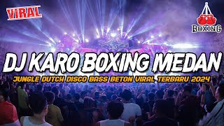 DJ KARO BOXING ANAK MEDAN !! JUNGLE DUTCH DISCO BASS BETON VIRAL TERBARU 2024