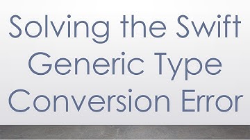 Solving the Swift Generic Type Conversion Error