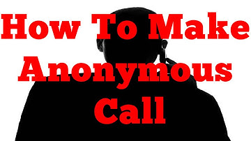 How To Make An Anonymous Call