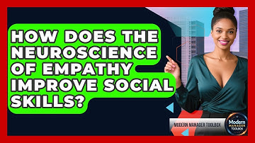 How Does The Neuroscience Of Empathy Improve Social Skills? - Modern Manager Toolbox