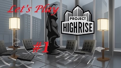 Project Highrise Lets Play #1 - MOVING ON UP!