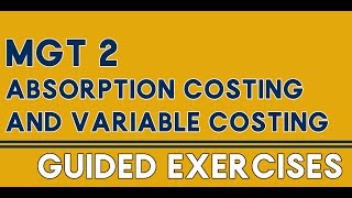 Guided Exercises   Absorption and Variable Costing