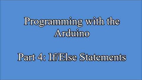 Programming with the Arduino Part 4: If/Else Statements