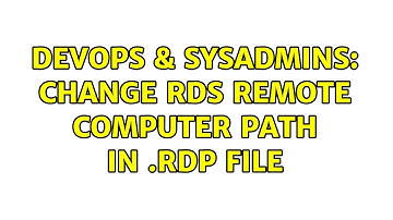 DevOps & SysAdmins: Change RDS Remote computer path in .RDP file