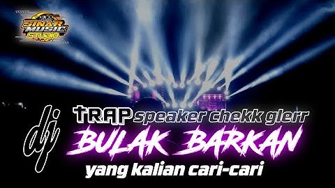 DJ Trap Bulak Barkan Speaker Chek Glerr -Yang Kalian Cari Saat Battle-MCSB Remixer Briyan Revolution