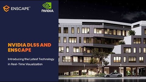NVIDIA DLSS and Enscape: Introducing the Latest Technology in Real-Time Visualization [Webinar]