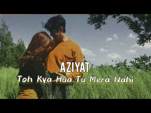 Aziyat  _ " SLOWED AND REVERB || LOFI SONG || Pratyush Dhiman || To Kya Huaa Tu Mera Nahi