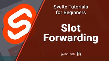 Svelte Tutorial for Beginners - Slot Forwarding