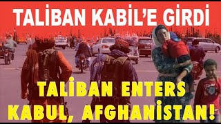 Taliban Afganistanın başkenti Kabile girdi / Taliban Enters Kabul, Afghanistan