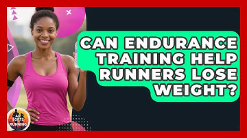Can Endurance Training Help Runners Lose Weight? - All Sorts Of Running